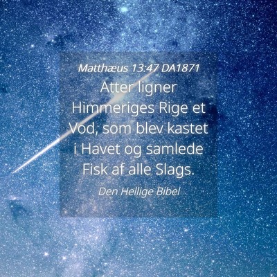 Picture 04 - Matthæus 13:47 DA1871 - Atter ligner Himmeriges Rige et Vod, som blev - Bible Verse Picture