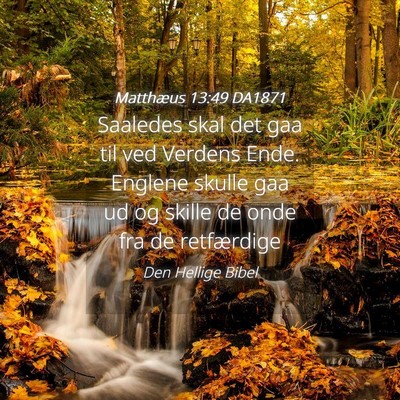 Picture 04 - Matthæus 13:49 DA1871 - Saaledes skal det gaa til ved Verdens Ende. - Bible Verse Picture