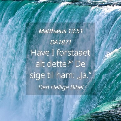 Picture 04 - Matthæus 13:51 DA1871 - Have I forstaaet alt dette?“ De sige til ham: - Bible Verse Picture