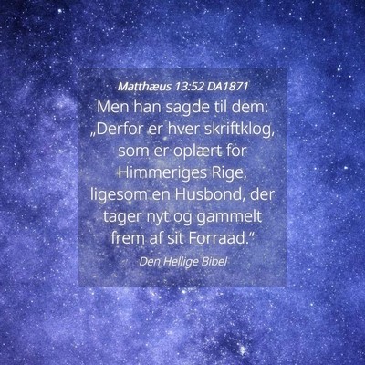 Picture 04 - Matthæus 13:52 DA1871 - Men han sagde til dem: „Derfor er hver - Bible Verse Picture