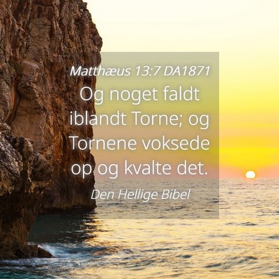 Picture 04 - Matthæus 13:7 DA1871 - Og noget faldt iblandt Torne; og Tornene voksede - Bible Verse Picture