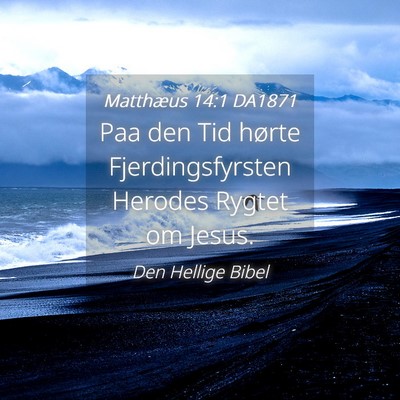 Picture 04 - Matthæus 14:1 DA1871 - Paa den Tid hørte Fjerdingsfyrsten Herodes - Bible Verse Picture