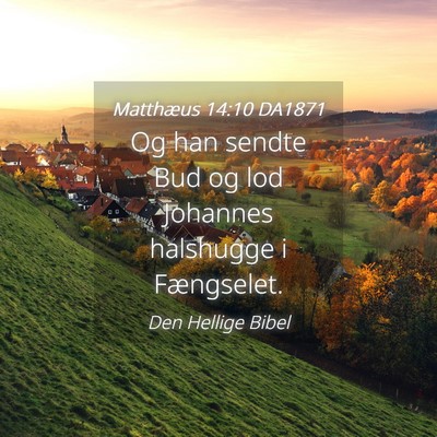 Picture 04 - Matthæus 14:10 DA1871 - Og han sendte Bud og lod Johannes halshugge i - Bible Verse Picture
