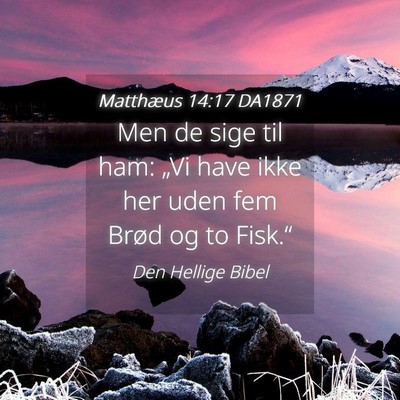 Picture 04 - Matthæus 14:17 DA1871 - Men de sige til ham: „Vi have ikke her uden fem - Bible Verse Picture