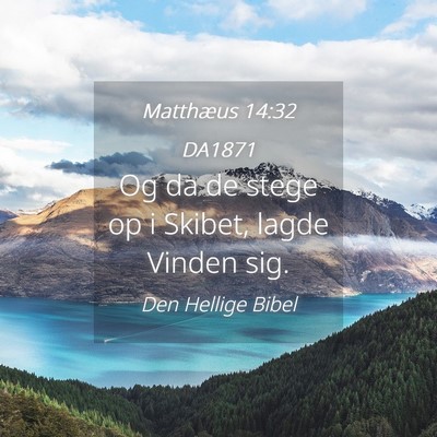 Picture 04 - Matthæus 14:32 DA1871 - Og da de stege op i Skibet, lagde Vinden - Bible Verse Picture
