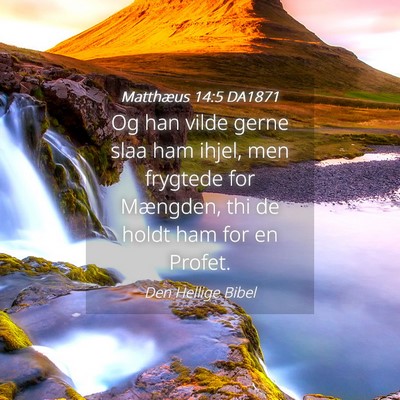 Picture 04 - Matthæus 14:5 DA1871 - Og han vilde gerne slaa ham ihjel, men frygtede - Bible Verse Picture