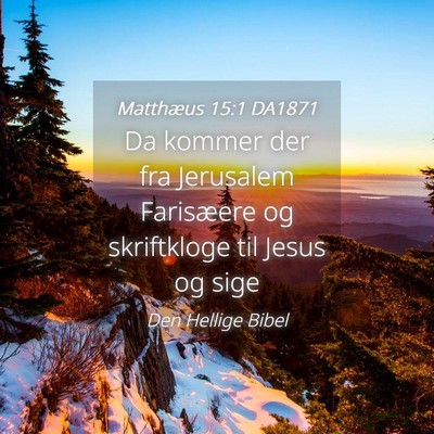 Picture 04 - Matthæus 15:1 DA1871 - Da kommer der fra Jerusalem Farisæere og - Bible Verse Picture