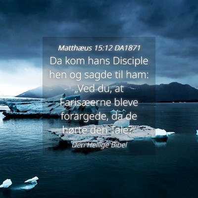 Picture 04 - Matthæus 15:12 DA1871 - Da kom hans Disciple hen og sagde til ham: „Ved - Bible Verse Picture