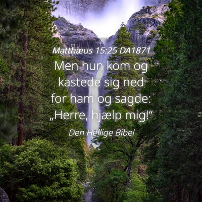 Picture 04 - Matthæus 15:25 DA1871 - Men hun kom og kastede sig ned for ham og sagde: - Bible Verse Picture