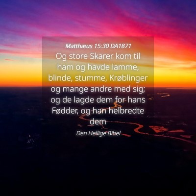 Picture 04 - Matthæus 15:30 DA1871 - Og store Skarer kom til ham og havde lamme, - Bible Verse Picture