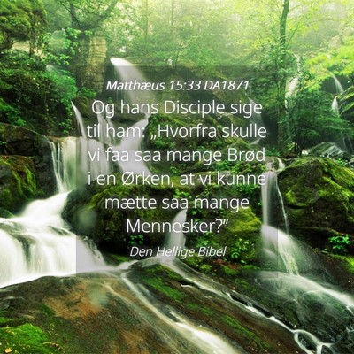 Picture 04 - Matthæus 15:33 DA1871 - Og hans Disciple sige til ham: „Hvorfra skulle - Bible Verse Picture