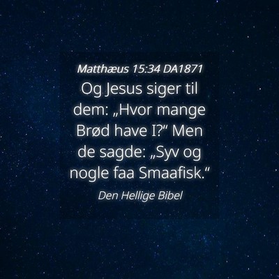 Picture 04 - Matthæus 15:34 DA1871 - Og Jesus siger til dem: „Hvor mange Brød have - Bible Verse Picture