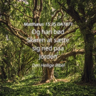 Picture 04 - Matthæus 15:35 DA1871 - Og han bød Skaren at sætte sig ned paa - Bible Verse Picture
