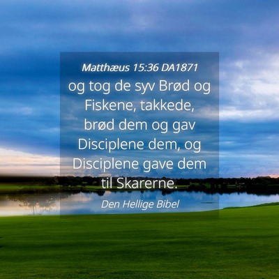 Picture 04 - Matthæus 15:36 DA1871 - og tog de syv Brød og Fiskene, takkede, brød - Bible Verse Picture