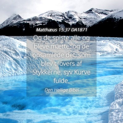Picture 04 - Matthæus 15:37 DA1871 - Og de spiste alle og bleve mætte; og de - Bible Verse Picture