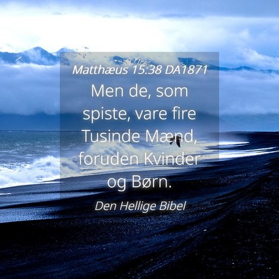 Picture 04 - Matthæus 15:38 DA1871 - Men de, som spiste, vare fire Tusinde Mænd, - Bible Verse Picture