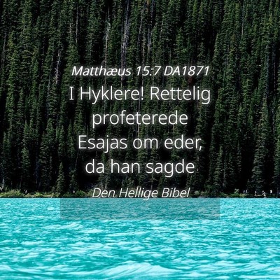Picture 04 - Matthæus 15:7 DA1871 - I Hyklere! Rettelig profeterede Esajas om eder, - Bible Verse Picture