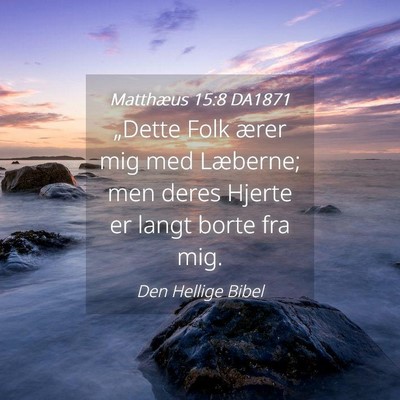 Picture 04 - Matthæus 15:8 DA1871 - „Dette Folk ærer mig med Læberne; men deres - Bible Verse Picture