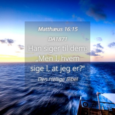 Picture 04 - Matthæus 16:15 DA1871 - Han siger til dem: „Men I, hvem sige I, at jeg - Bible Verse Picture