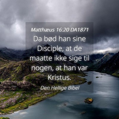 Picture 04 - Matthæus 16:20 DA1871 - Da bød han sine Disciple, at de maatte ikke sige - Bible Verse Picture