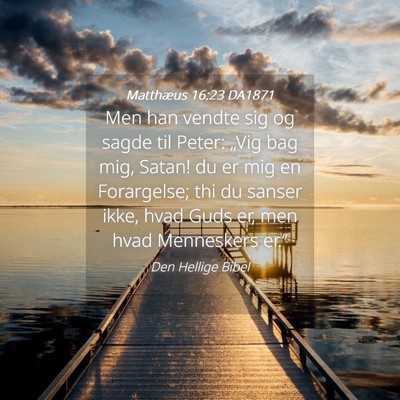 Picture 04 - Matthæus 16:23 DA1871 - Men han vendte sig og sagde til Peter: „Vig bag - Bible Verse Picture