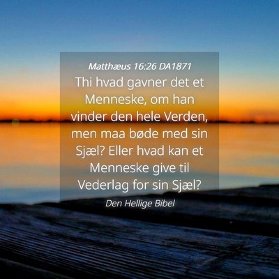 Picture 04 - Matthæus 16:26 DA1871 - Thi hvad gavner det et Menneske, om han vinder - Bible Verse Picture