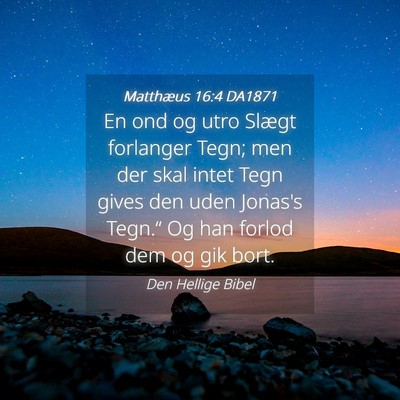 Picture 04 - Matthæus 16:4 DA1871 - En ond og utro Slægt forlanger Tegn; men der - Bible Verse Picture