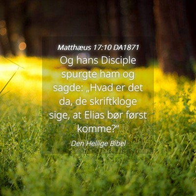 Picture 04 - Matthæus 17:10 DA1871 - Og hans Disciple spurgte ham og sagde: „Hvad er - Bible Verse Picture