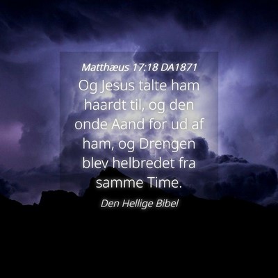Picture 04 - Matthæus 17:18 DA1871 - Og Jesus talte ham haardt til, og den onde Aand - Bible Verse Picture