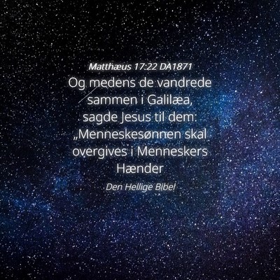 Picture 04 - Matthæus 17:22 DA1871 - Og medens de vandrede sammen i Galilæa, sagde - Bible Verse Picture