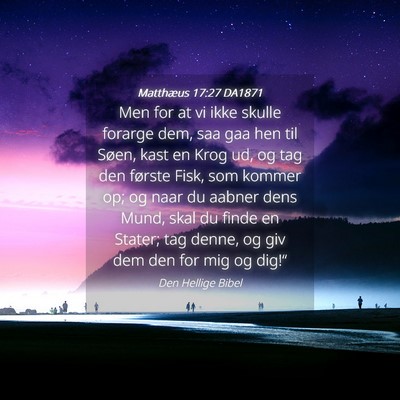Picture 04 - Matthæus 17:27 DA1871 - Men for at vi ikke skulle forarge dem, saa gaa - Bible Verse Picture