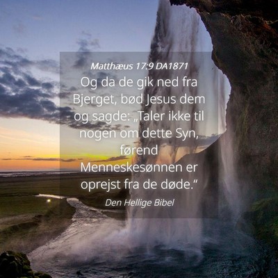 Picture 04 - Matthæus 17:9 DA1871 - Og da de gik ned fra Bjerget, bød Jesus dem og - Bible Verse Picture
