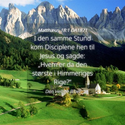 Picture 04 - Matthæus 18:1 DA1871 - I den samme Stund kom Disciplene hen til Jesus og - Bible Verse Picture