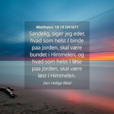 Picture 04 - Matthæus 18:18 DA1871 - Sandelig, siger jeg eder, hvad som helst I binde - Bible Verse Picture