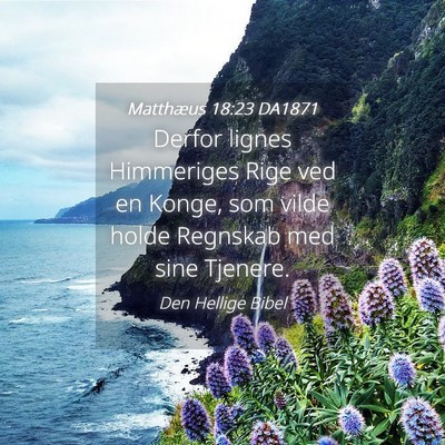 Picture 04 - Matthæus 18:23 DA1871 - Derfor lignes Himmeriges Rige ved en Konge, som - Bible Verse Picture
