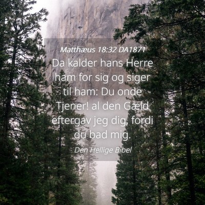 Picture 04 - Matthæus 18:32 DA1871 - Da kalder hans Herre ham for sig og siger til - Bible Verse Picture