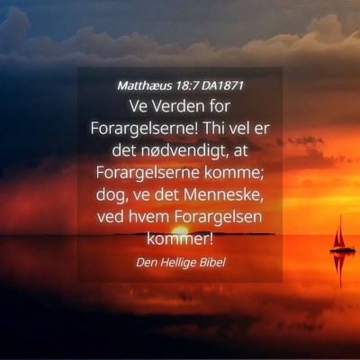 Picture 04 - Matthæus 18:7 DA1871 - Ve Verden for Forargelserne! Thi vel er det - Bible Verse Picture