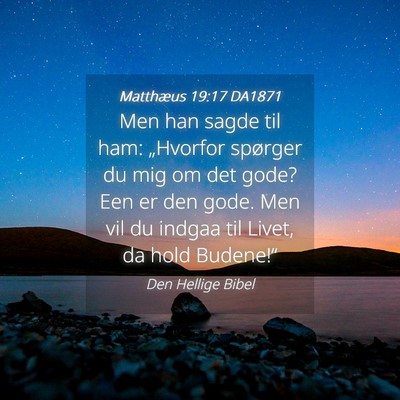 Picture 04 - Matthæus 19:17 DA1871 - Men han sagde til ham: „Hvorfor spørger du mig - Bible Verse Picture