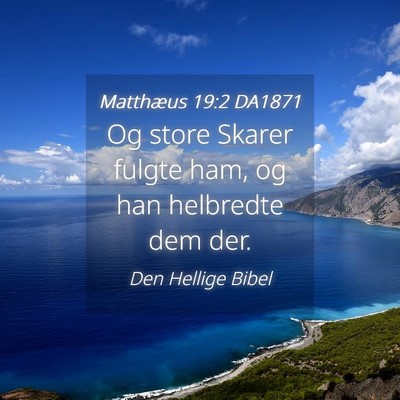 Picture 04 - Matthæus 19:2 DA1871 - Og store Skarer fulgte ham, og han helbredte dem - Bible Verse Picture