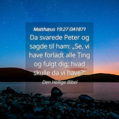 Picture 04 - Matthæus 19:27 DA1871 - Da svarede Peter og sagde til ham: „Se, vi have - Bible Verse Picture