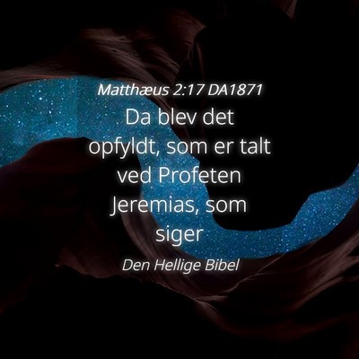 Picture 04 - Matthæus 2:17 DA1871 - Da blev det opfyldt, som er talt ved Profeten - Bible Verse Picture