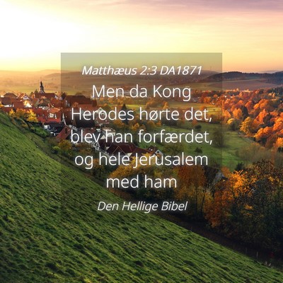 Picture 04 - Matthæus 2:3 DA1871 - Men da Kong Herodes hørte det, blev han - Bible Verse Picture