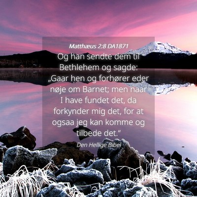 Picture 04 - Matthæus 2:8 DA1871 - Og han sendte dem til Bethlehem og sagde: „Gaar - Bible Verse Picture