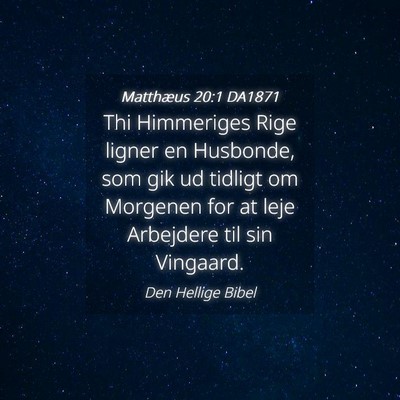Picture 04 - Matthæus 20:1 DA1871 - Thi Himmeriges Rige ligner en Husbonde, som gik - Bible Verse Picture