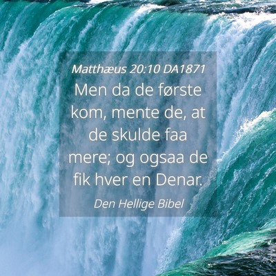 Picture 04 - Matthæus 20:10 DA1871 - Men da de første kom, mente de, at de skulde faa - Bible Verse Picture