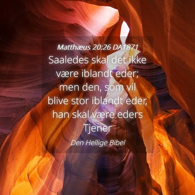 Picture 04 - Matthæus 20:26 DA1871 - Saaledes skal det ikke være iblandt eder; men - Bible Verse Picture