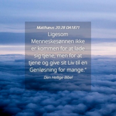 Picture 04 - Matthæus 20:28 DA1871 - Ligesom Menneskesønnen ikke er kommen for at - Bible Verse Picture