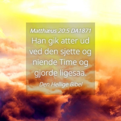 Picture 04 - Matthæus 20:5 DA1871 - Han gik atter ud ved den sjette og niende Time og - Bible Verse Picture