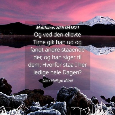 Picture 04 - Matthæus 20:6 DA1871 - Og ved den ellevte Time gik han ud og fandt andre - Bible Verse Picture