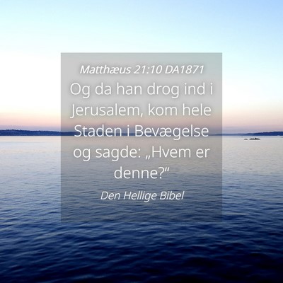 Picture 04 - Matthæus 21:10 DA1871 - Og da han drog ind i Jerusalem, kom hele Staden i - Bible Verse Picture